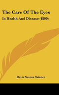 The Care Of The Eyes: In Health And Disease (1890)