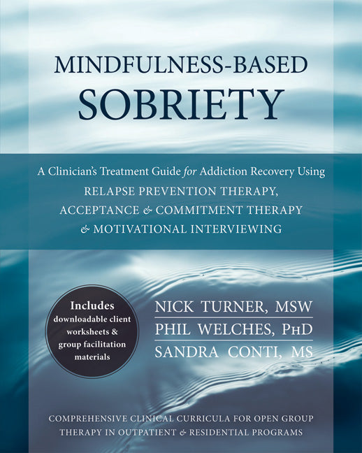 Mindfulness-Based Sobriety: A Clinician's Treatment Guide for Addiction Recovery Using Relapse Prevention Therapy, Acceptance & Commitment Therapy & M
