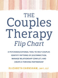 The Couples Therapy Flipchart: A Psychoeducational Tool to Help Couples Identify Patterns of Disconnection, Manage Relationship Conflict, and Create a Thr