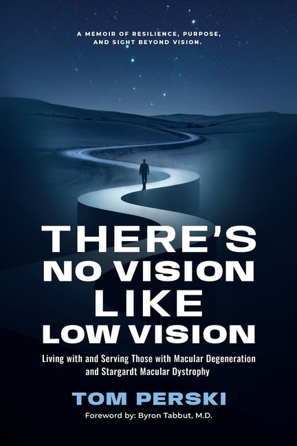 There's No Vision Like Low Vision: Living with and Serving Those with Macular Degeneration and Stargardt Macular Dystrophy