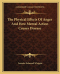 The Physical Effects Of Anger And How Mental Action Causes Disease
