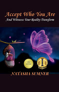Accept Who You Are: And Witness Your Reality Transform