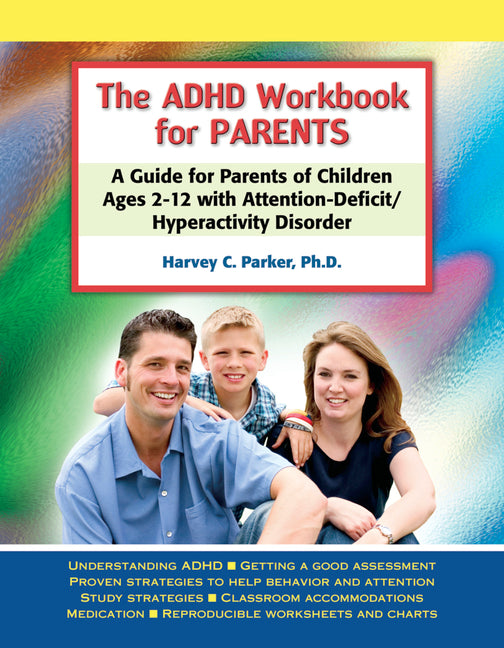 The ADHD Workbook for Parents: A Guide for Parents of Children Ages 2-12 with Attention-Deficit/Hyperactivity Disorder
