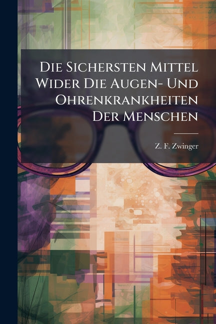 Die Sichersten Mittel Wider Die Augen- Und Ohrenkrankheiten Der Menschen