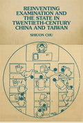 Reinventing Examination and the State in Twentieth-Century China and Taiwan
