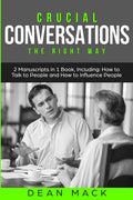 Crucial Conversations: The Right Way - Bundle - The Only 2 Books You Need to Master Difficult Conversations, Crucial Confrontations and Conversation T