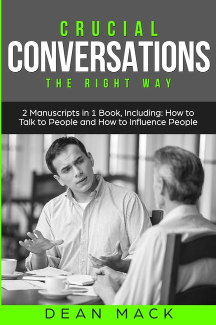Crucial Conversations: The Right Way - Bundle - The Only 2 Books You Need to Master Difficult Conversations, Crucial Confrontations and Conversation T
