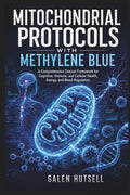 Mitochondrial Protocols with Methylene Blue: A Comprehensive Clinical Framework for Cognitive, Immune, and Cellular Health, Energy, and Mood Regulatio