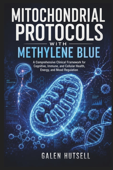 Mitochondrial Protocols with Methylene Blue: A Comprehensive Clinical Framework for Cognitive, Immune, and Cellular Health, Energy, and Mood Regulatio