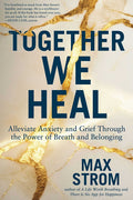 Together We Heal: Alleviate Anxiety and Grief Through the Power of Breath and Belonging