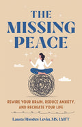 Missing Peace: Rewire Your Brain, Reduce Anxiety, and Recreate Your Life