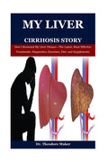 My Liver Cirrhosis Story: How I Reversed My Liver Disease-The Latest, Most Effective Treatments, Diagnostics, Exercises, Diet, and Supplements