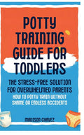 Potty Training Guide For Toddlers: Potty Training Guide For Toddlers The Stress-Free Solution for Overwhelmed Parents: How to Potty Train Without Sham