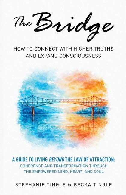 The Bridge: How to Connect with Higher Truths and Expand Consciousness