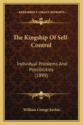 The Kingship Of Self-Control: Individual Problems And Possibilities (1899)