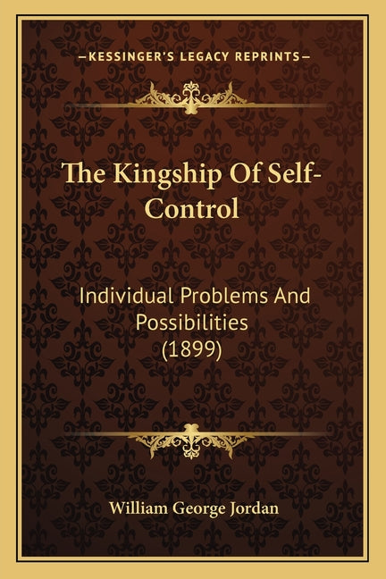 The Kingship Of Self-Control: Individual Problems And Possibilities (1899)