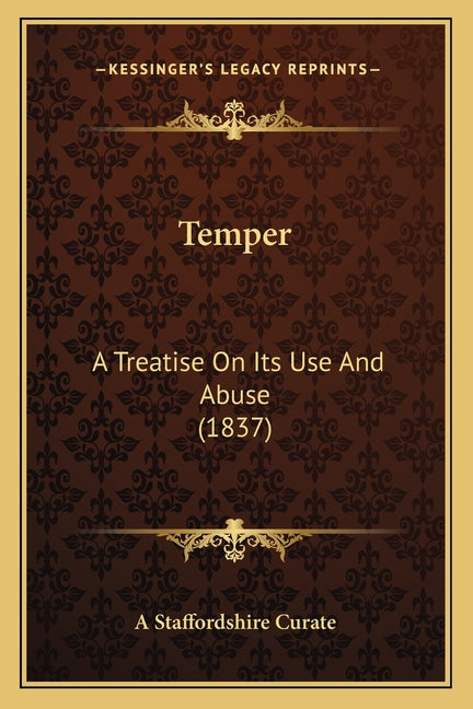 Temper: A Treatise On Its Use And Abuse (1837)