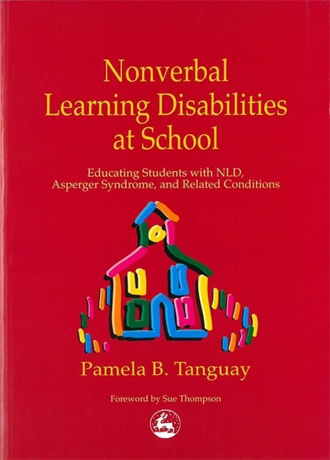 Nonverbal Learning Disabilities at School: Educating Students with Nld, Asperger Syndrome and Related Conditions