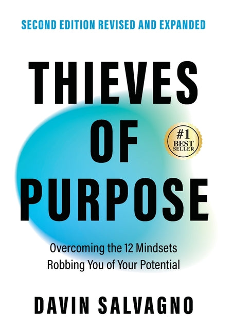Thieves of Purpose (Second Edition Revised and Expanded): Overcoming the 12 Mindsets Robbing You of Your Potential (Second Revised and Expanded)
