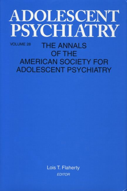 Adolescent Psychiatry, V. 28: Annals of the American Society for Adolescent Psychiatry