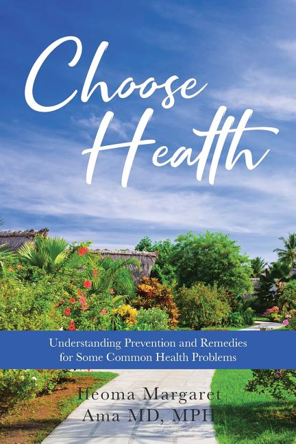 Choose Health: Understanding Prevention and Remedies for Some Common Health Problems