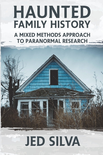 Haunted Family History: A Mixed Methods Approach to Paranormal Research