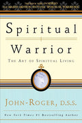 Spiritual Warrior: The Art of Spiritual Living