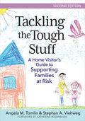 Tackling the Tough Stuff: A Home Visitor's Guide to Supporting Families at Risk (Second Edition, New)