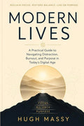 Modern Lives: A Practical Guide to Navigating Distraction, Burnout, and Purpose in Today's Digital Age