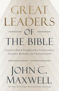 Great Leaders of the Bible: Lessons from Scripture's Visionaries, Change Makers, and Trailblazers
