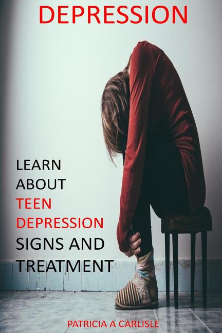 Depression: Learn About Teen Depression Signs And Treatment