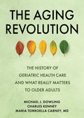 The Aging Revolution: The History of Geriatric Health Care and What Really Matters to Older Adults