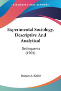 Experimental Sociology, Descriptive And Analytical: Delinquents (1901)