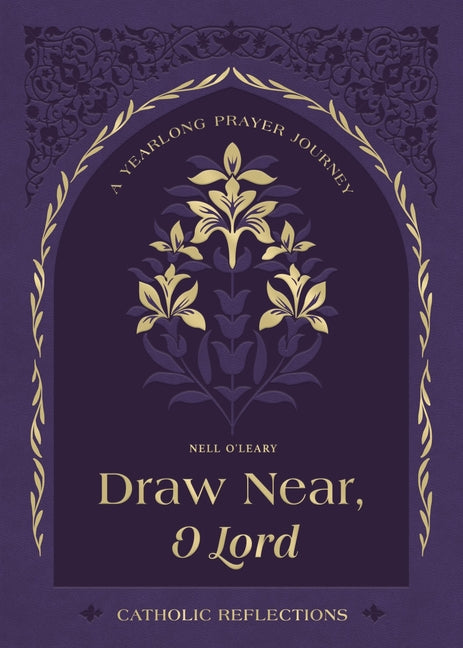Draw Near, O Lord: A Yearlong Prayer Journey - Catholic Reflections