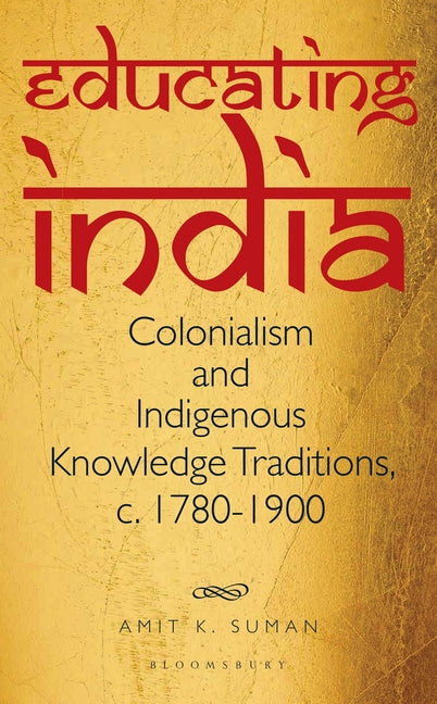Educating India: Colonialism and Indigenous Knowledge Traditions, C. 1780-1900