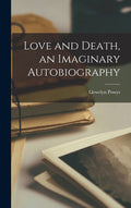 Love and Death, an Imaginary Autobiography