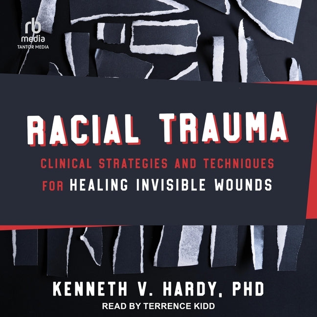 Racial Trauma: Clinical Strategies and Techniques for Healing Invisible Wounds