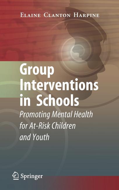 Group Interventions in Schools: Promoting Mental Health for At-Risk Children and Youth (2008)