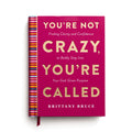 You're Not Crazy, You're Called: Finding Clarity and Confidence to Boldly Step Into Your God-Given Purpose (a 40-Day Devotional)