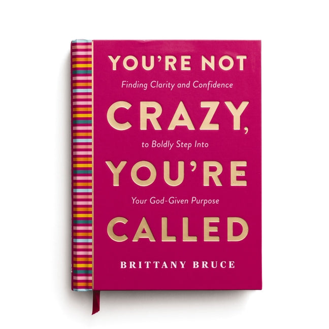 You're Not Crazy, You're Called: Finding Clarity and Confidence to Boldly Step Into Your God-Given Purpose (a 40-Day Devotional)