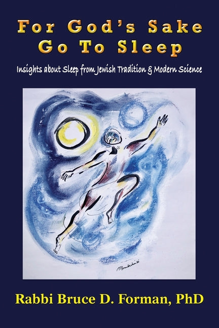 For God's Sake Go to Sleep Insights About Sleep from Jewish Tradition & Modern Science