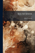 Sea-sickness: Its Nature And Treatment