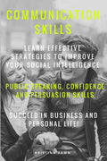 Communication: Communication Skills: Learn Effective Strategies To Improve Your