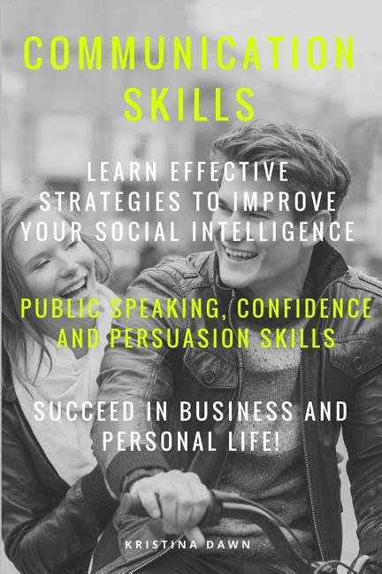 Communication: Communication Skills: Learn Effective Strategies To Improve Your