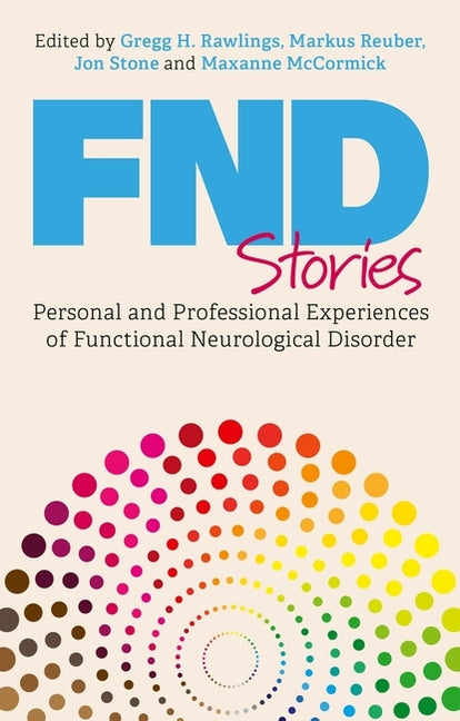 Fnd Stories: Personal and Professional Experiences of Functional Neurological Disorder