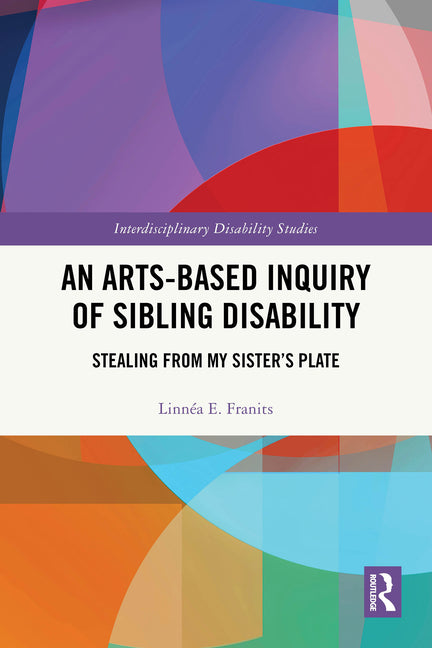 An Arts-Based Inquiry of Sibling Disability: Stealing from My Sister's Plate