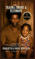 Trauma Theory & Testimony: Breaking Cycles Through Lived Experience and Developmental Theory