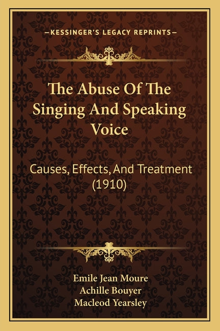 The Abuse Of The Singing And Speaking Voice: Causes, Effects, And Treatment (1910)