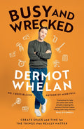 Busy and Wrecked: Create Space and Energy for the People and Things That Really Matter