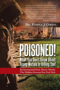 Poisoned! What You Don't Know About Heavy Metals Is Killing You!: Environmental Toxic Heavy Metals: The Hidden Reason You Feel Sick